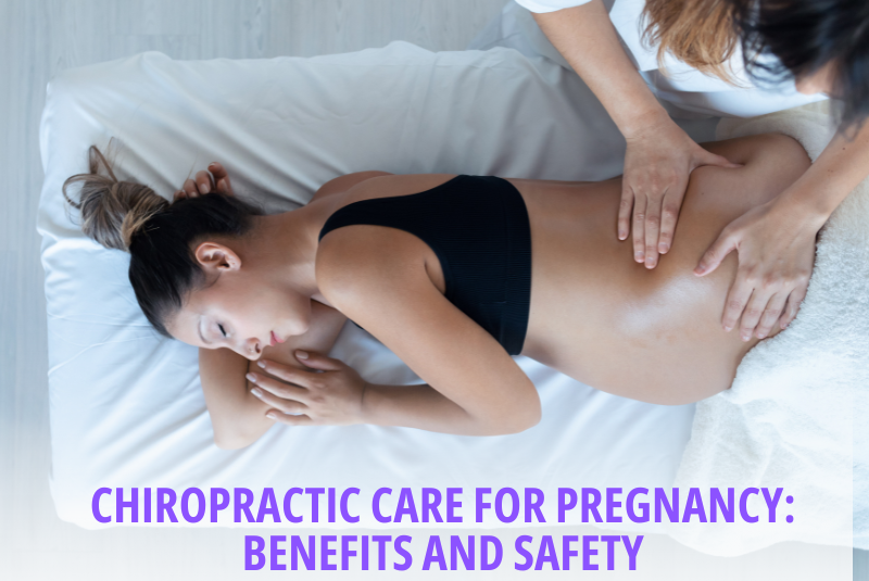 Chiropractic Care for Pregnancy Benefits and Safety